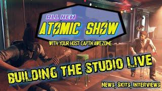 The ALL NEW Atomic Show : Building the studio LIVE. and hitting up some of the dailies and quests