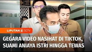 Sadis! Suami di Sumenep Aniaya Istri hingga Tewas Usai Tunjukkan Konten TikTok | Liputan 6