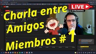 Charla entre amigos - Miembros # 1 - Directo - de Juan J.J. - Linuxeroerrante