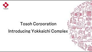 Introducing Tosoh's Yokkaichi Complex