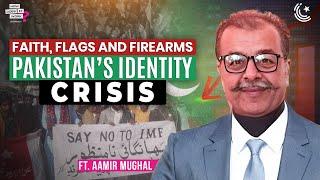 Faith, Flags, and Firearms: Pakistan’s Identity Crisis Ft. Aamir Mughal | EP262