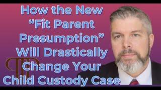 How the Fit Parent Presumption Will Drastically Change Your Custody Case | Houston Divorce Attorney