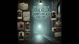 The deadly web of serial killer james hicks (part one)