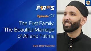 The First Family: Ali (ra) and Fatima (ra) | The Firsts | Dr. Omar Suleiman