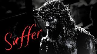 "SUFFER" | Christian Edit