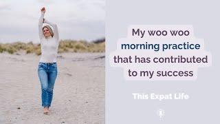 This Expat Life #40 My woo woo morning practice that has contributed to my success