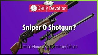 June 21: Sniper O Shotgun? - Limited Atonement - Matthew 1:21 - 365 Daily Devotions