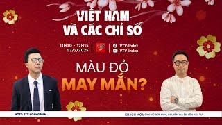 VIỆT NAM VÀ CÁC CHỈ SỐ 03/02/2025: MÀU ĐỎ MAY MẮN