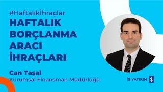 HAFTALIK BORÇLANMA ARACI İHRAÇLARI - 23.12.2024 - CAN TAŞAL