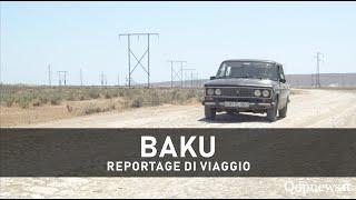 Baku, il reportage di Qdpnews.it dalla città dei venti nel segno dell'Unesco