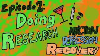 Episode 2: Doing Research - Addiction Depression Recovery