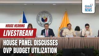 GMA Integrated News Live: House panel discusses OVP budget utilization - Replay