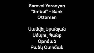 samvel yeranyan (smbul) bank ottoman - սամվել երանյան (սմպուլ) պանք օթոման