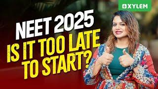 NEET 2025 : Is It Too Late To Start..?? | Xylem NEET