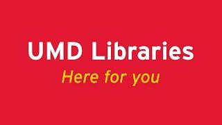 UMD Libraries Are Here For You