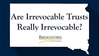 Modern Trust Laws: Are Irrevocable Trusts Really Irrevocable?