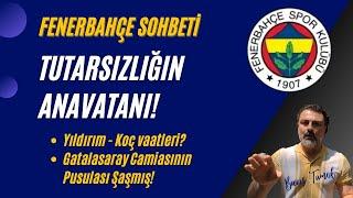 FENERBAHÇE SOHBETİ - Galatasaray Camiasının Halleri, Yıldırım Açıklamaları. TUTARSIZLIK!