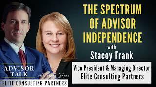 The Spectrum of Advisor Independence with Stacey Frank – Elite Consulting Partners