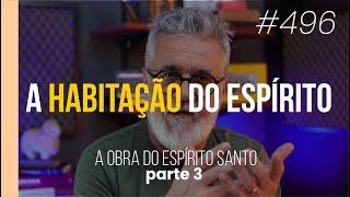 A habitação Espírito | A obra do Espírito - Parte 3