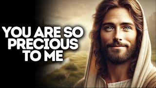 You Are So Precious to Me | God Says | God Message Today | Gods Message Now | God Message | God Say