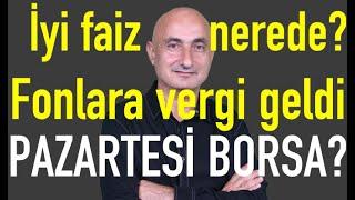 Faize ve fonlara vergi geldi | Borsa haftaya nasıl başlar? | Dolar neden hareketlendi?