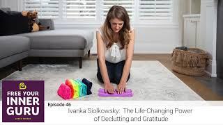 FYIG 046 - Ivanka Siolkowsky: The Life-Changing Power of Decluttering and Gratitude