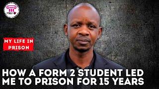 How A form 2 student led me to prison for 15 years - My Life In Prison