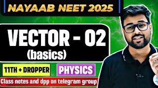 VECTOR L-2 | NAYAAB |  11TH | 12TH | DROPPER | NEET 2025