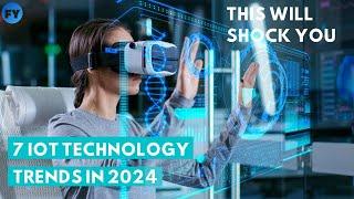 7 IoT Technology Trends in 2024 | Future of Iot Technology