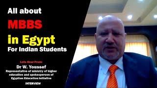 All about MBBS in Egypt for Indian students. Dr W Youssef Rep. of Ministry of Hr. Ed.|+919610764544|