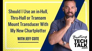Should I Use an in-Hull, Thru-Hull or Transom Mount Transducer With My New Chartplotter?