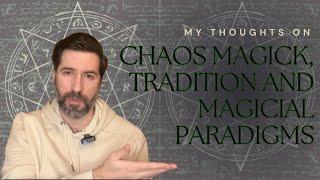 My Thoughts On Chaos Magick, Tradition And Magickal Paradigms