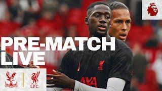 Pre-Match Live: Crystal Palace vs Liverpool | Premier League Matchday