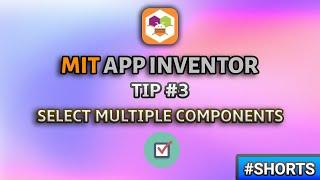 MIT App Inventor Select MULTIPLE Components || MIT App Inventor Tips and Tricks || Tip #3 #shorts