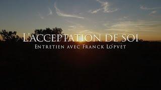 Franck Lopvet : L'acceptation de soi