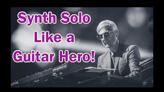 How to Synth Solo Like a Guitar Hero!