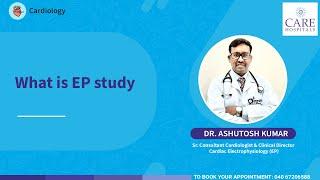 What is EP study | Dr. Ashutosh Kumar | CARE Hospitals