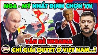 Nga - Mỹ Chọn Việt Nam Để Giải Quyết Vấn Đề Ukraine, Từ Khi Nào Vị Thế VN Lớn Đến Vậy...?