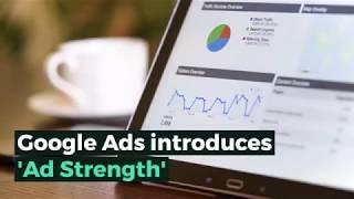 Google Ads Introduces 'Ad Strength'