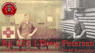 Ep. 215 | Doug Petersen | Vietnam Dustoff Pilot & UH-60 Instructor