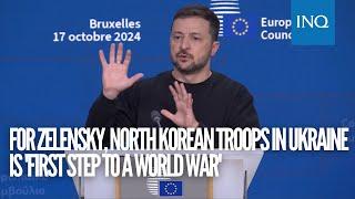 For Zelensky, North Korean troops in Ukraine is 'first step to a World War'