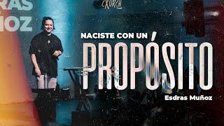 NACISTE CON UN PROPÓSITO- Esdras Muñoz - Predicas para jóvenes