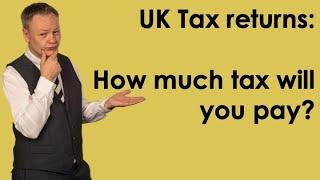 UK Tax returns - How much tax to pay?