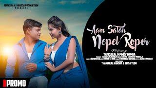 AAM SALAH NEPEL ROPOR PROMO||NEW SANTALI SONG || THAKURLAL & PINKY MUNDA