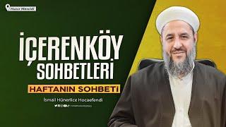 İsmail Hünerlice Hoca ile İçerenköy Sohbeti (Huzur Mescidi) | 18.11.2024 - 16 Cemaziyelevvel 1446