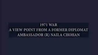 A view point from former Diplomat Ambassador (R) Naila Chohan about 1971 War