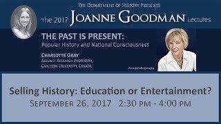 The Joanne Goodman Lectures: “Selling History: Education or Entertainment?”