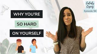 Why You’re So Hard On Yourself