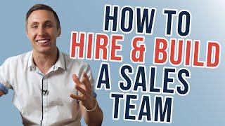 How To Hire Sales People And Build A Sales Team