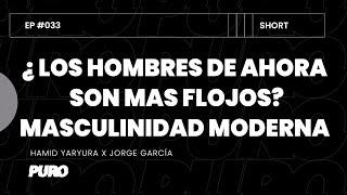 PURO - EP#33: ¿ Los hombres de ahora son mas flojos?Masculinidad moderna